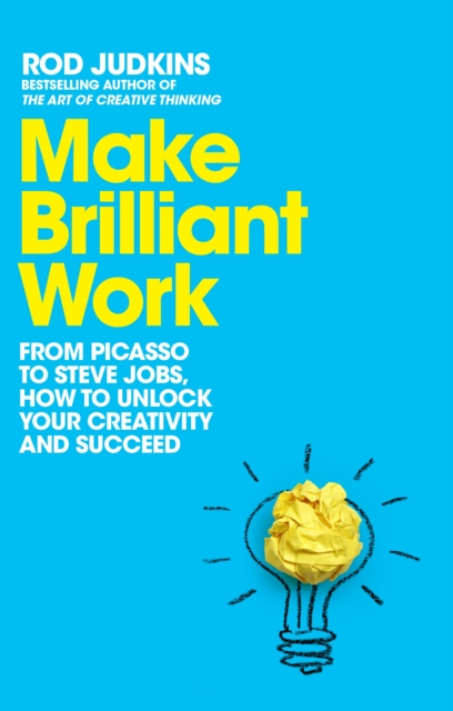Make Brilliant Work : From Picasso to Steve Jobs, How to Unlock Your Creativity and Succeed, Hardback Book