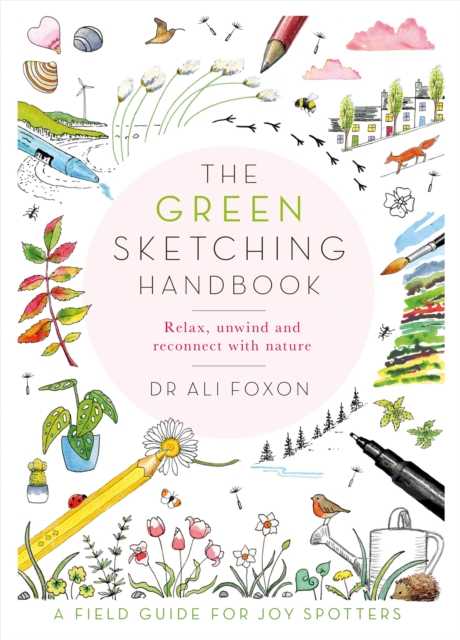 The Green Sketching Handbook : Relax, Unwind and Reconnect with Nature, Paperback / softback Book