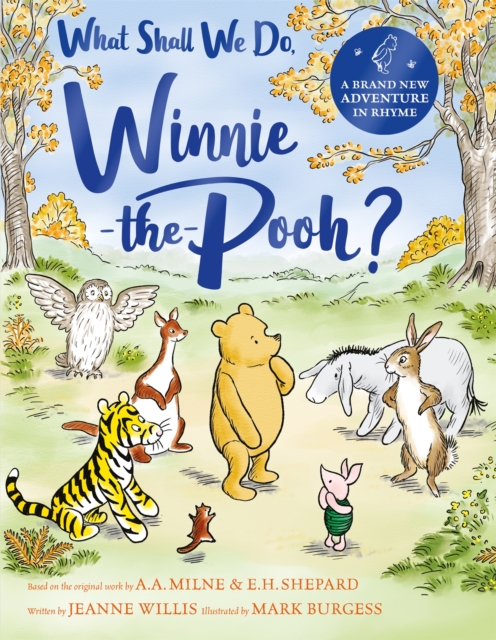 What Shall We Do, Winnie-the-Pooh? : A brand new Winnie-the-Pooh adventure in rhyme, featuring A.A Milne's and E.H Shepard's beloved characters, Hardback Book