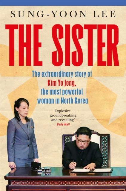 The Sister : The extraordinary story of Kim Yo Jong, the most powerful woman in North Korea, Paperback / softback Book