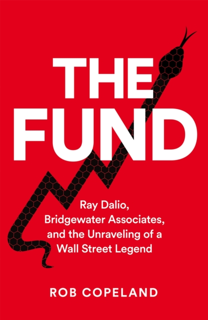 The Fund : Ray Dalio, Bridgewater Associates and The Unraveling of a Wall Street Legend, EPUB eBook