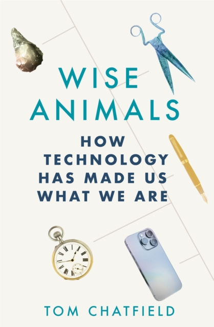 Wise Animals : How Technology Has Made Us What We Are, EPUB eBook