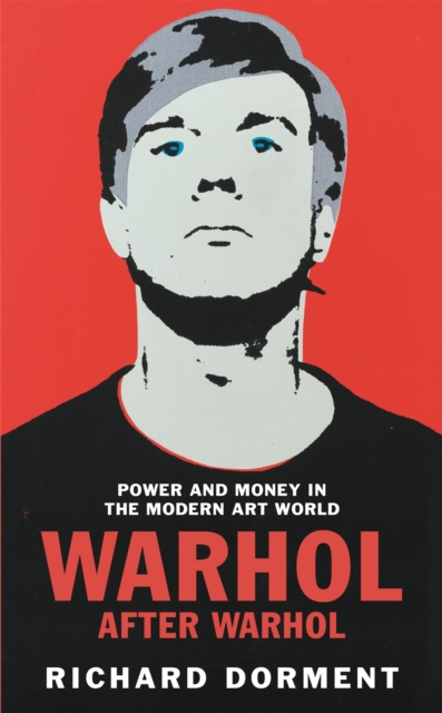 Warhol After Warhol : Power and Money in the Modern Art World, Paperback / softback Book