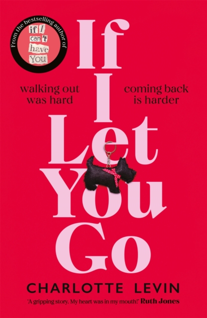 If I Let You Go : The heart-breaking and shocking new novel from the bestselling author of If I Can't Have You, Hardback Book
