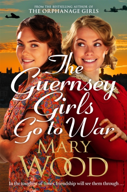 The Guernsey Girls Go to War : A heart-breaking historical novel of two friends torn apart by war, Paperback / softback Book