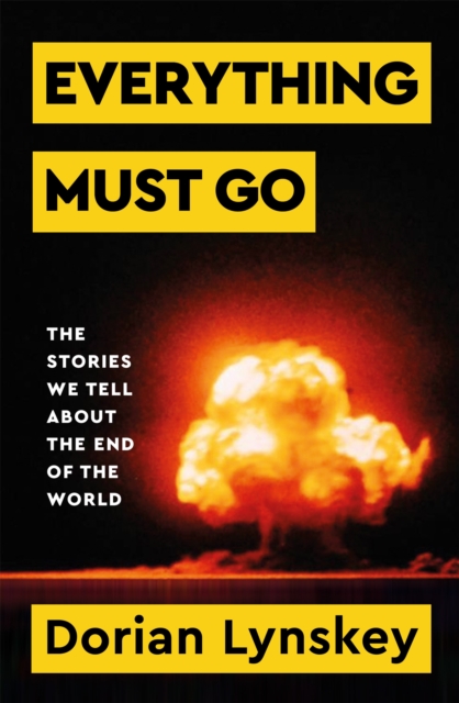 Everything Must Go : The Stories We Tell About The End of the World, EPUB eBook
