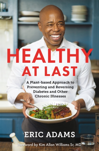 Healthy At Last : A Plant-based Approach to Preventing and Reversing Diabetes and Other Chronic Illnesses, Paperback / softback Book