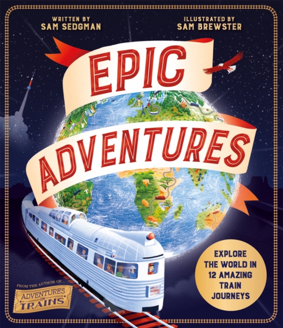 Epic Adventures : Explore the World in 12 Amazing Train Journeys, EPUB eBook