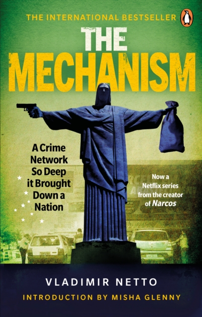 The Mechanism : A Crime Network So Deep it Brought Down a Nation, Paperback / softback Book