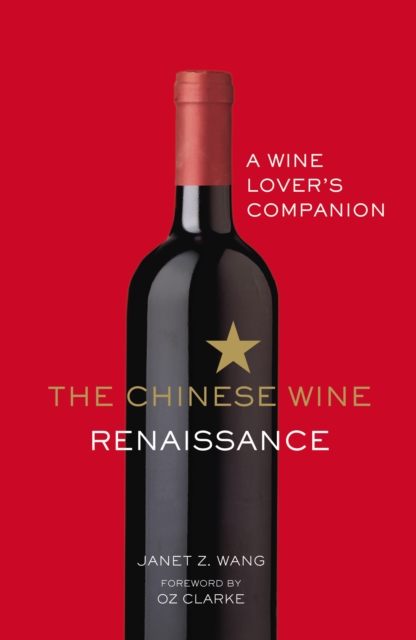 The Chinese Wine Renaissance : A Wine Lover's Companion, Hardback Book