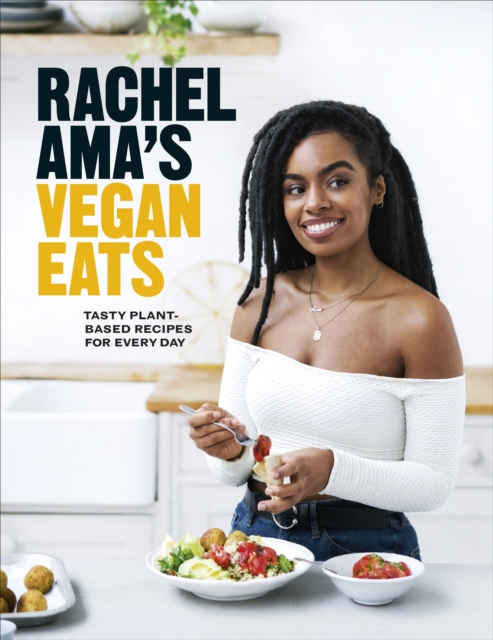 Rachel Ama’s Vegan Eats : Tasty plant-based recipes for every day, Hardback Book