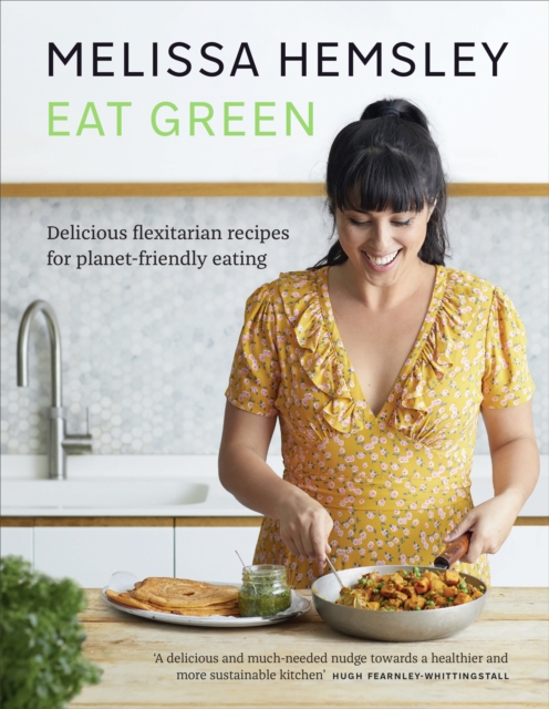 Eat Green : Delicious flexitarian recipes for planet-friendly eating, Hardback Book
