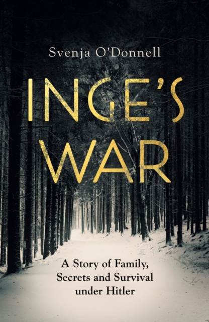 Inge's War : A Story of Family, Secrets and Survival under Hitler, Hardback Book