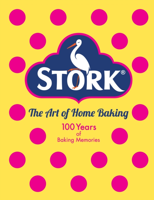 Stork: The Art of Home Baking : 100 Years of Baking Memories, Hardback Book