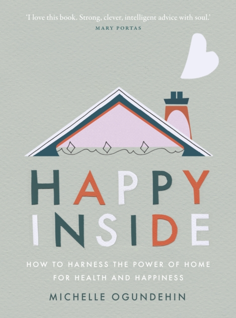 Happy Inside : How to harness the power of home for health and happiness, Hardback Book