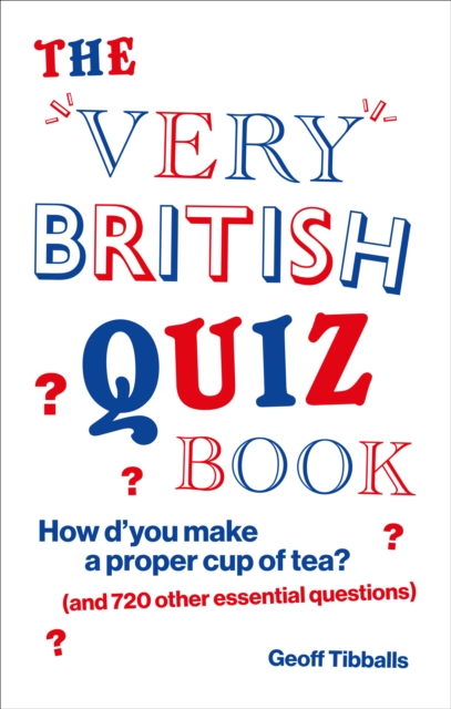 The Very British Quiz Book : How d’you make a proper cup of tea? (and 720 other essential questions), Paperback / softback Book