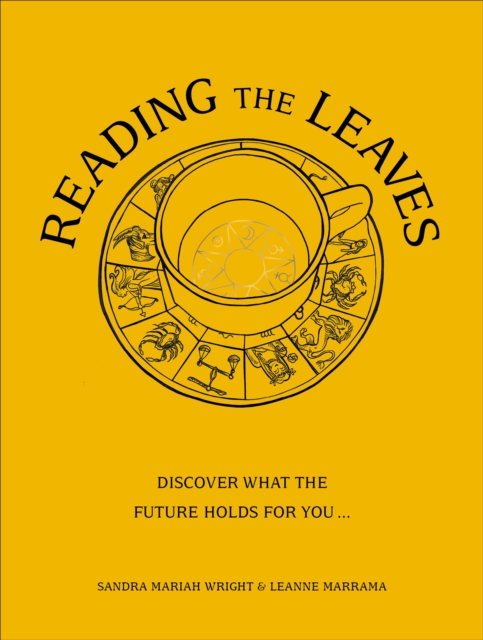 Reading The Leaves : Discover what the future holds for you, through a cup of your favourite brew, Hardback Book