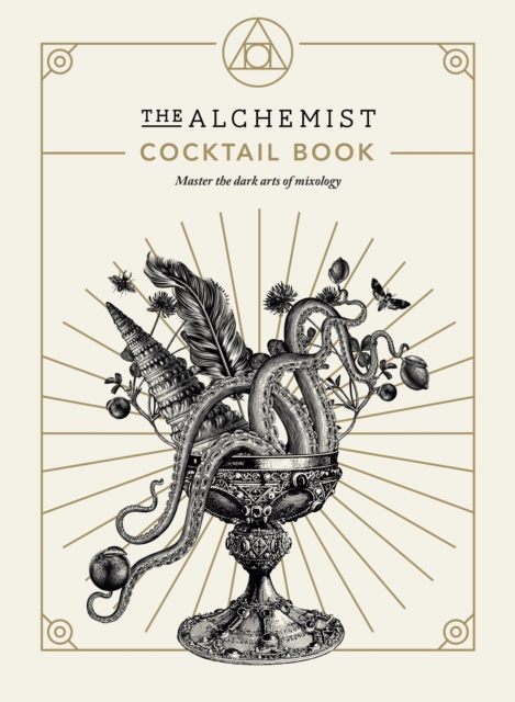 The Alchemist Cocktail Book : Master the dark arts of mixology, Hardback Book