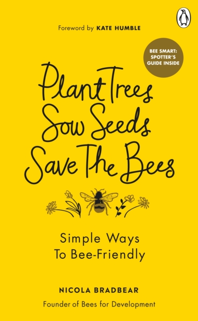 Plant Trees, Sow Seeds, Save The Bees : Simple ways to bee-friendly, Paperback / softback Book