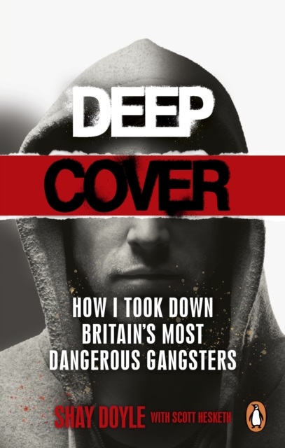 Deep Cover : How I took down Britain’s most dangerous gangsters, Paperback / softback Book