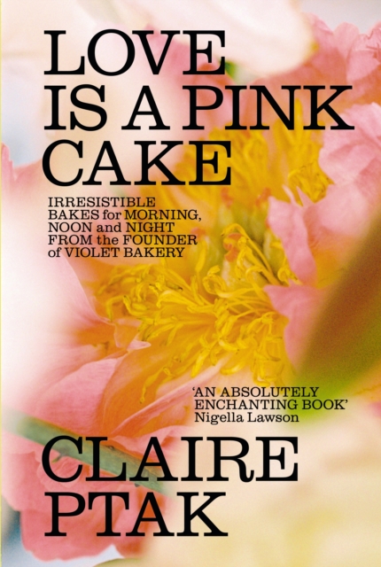 Love is a Pink Cake : Irresistible bakes for breakfast, lunch, dinner and everything in between, Hardback Book