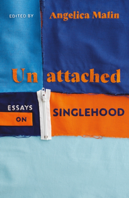 Unattached : Empowering Essays on Singlehood, Hardback Book