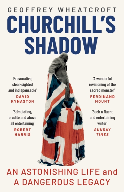 Churchill's Shadow : An Astonishing Life and a Dangerous Legacy, Paperback / softback Book