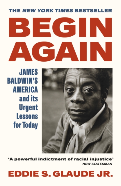 Begin Again : James Baldwin's America and Its Urgent Lessons for Today, Paperback / softback Book