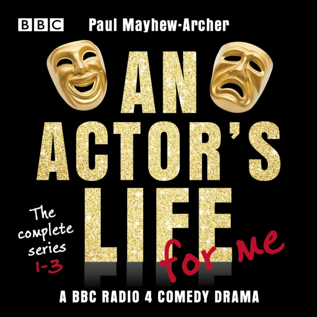 An Actor's Life for Me: The complete series 1-3 : A BBC Radio 4 comedy drama, eAudiobook MP3 eaudioBook
