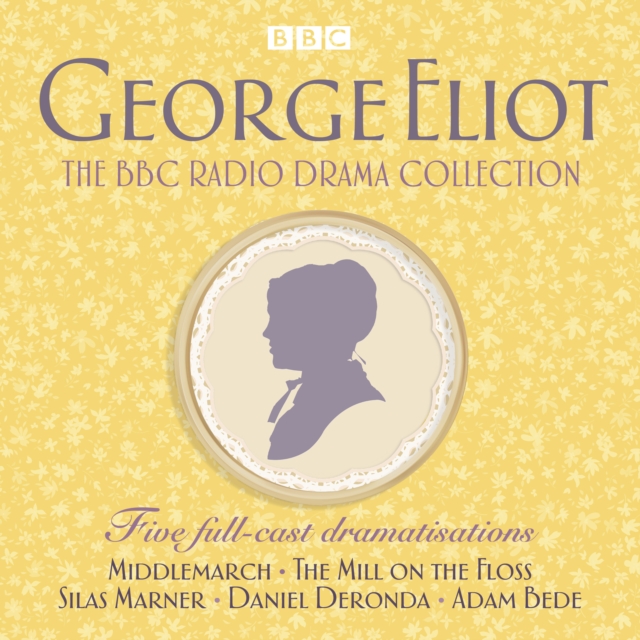 The George Eliot BBC Radio Drama Collection : Five full-cast dramatisations including Middlemarch, The Mill on the Floss & Silas Marner, eAudiobook MP3 eaudioBook