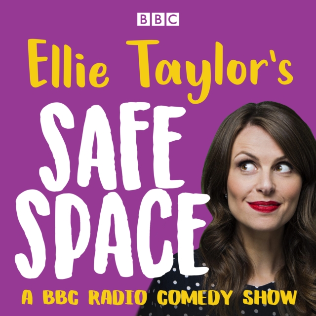 Ellie Taylor's Safe Space : A BBC Radio comedy show, eAudiobook MP3 eaudioBook