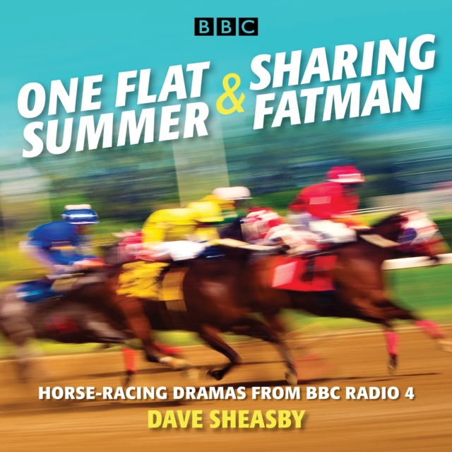 One Flat Summer & Sharing Fatman : Horse-racing dramas from BBC Radio 4, eAudiobook MP3 eaudioBook