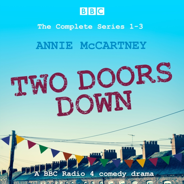 Two Doors Down: The Complete Series 1-3 : A BBC Radio 4 comedy drama, eAudiobook MP3 eaudioBook