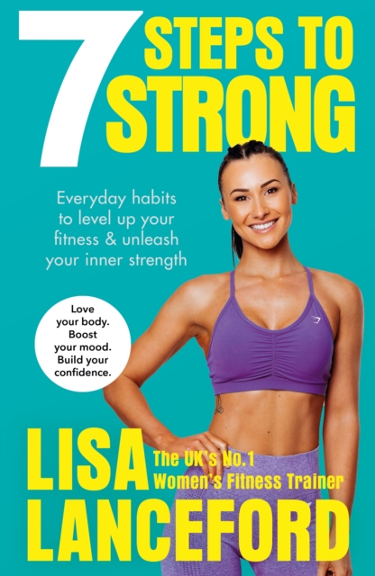 7 Steps to Strong : Get Fit. Boost Your Mood. Kick Start Your Confidence, Hardback Book