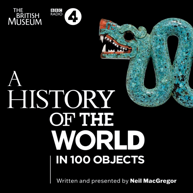 A History of the World in 100 Objects : The landmark BBC Radio 4 series, eAudiobook MP3 eaudioBook