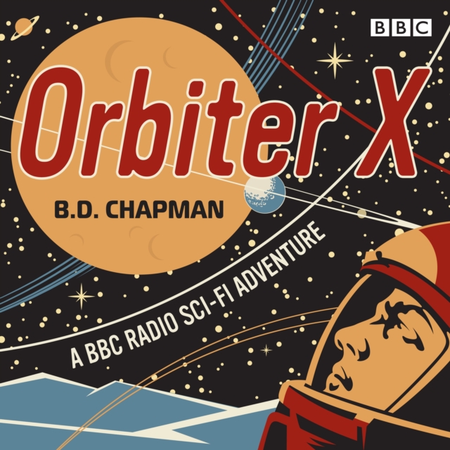 Orbiter X : A BBC Radio sci-fi adventure, eAudiobook MP3 eaudioBook