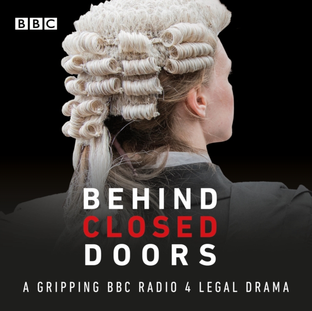 Behind Closed Doors: Series 1-4 : A gripping BBC Radio 4 legal drama, eAudiobook MP3 eaudioBook