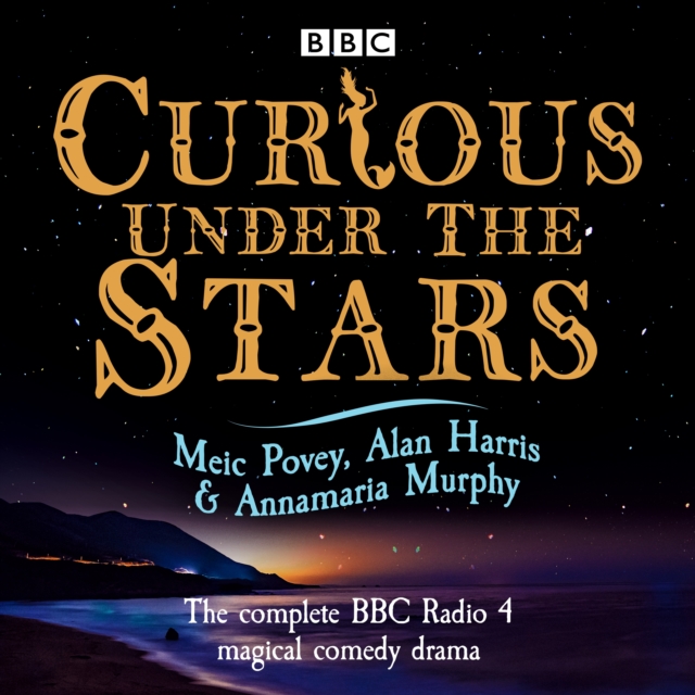 Curious Under the Stars : The complete BBC Radio 4 magical comedy drama, eAudiobook MP3 eaudioBook