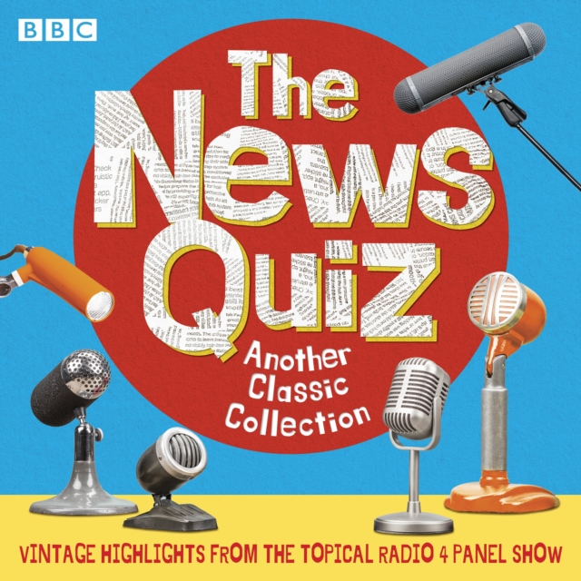 The News Quiz: Another Classic Collection : Highlights from the topical Radio 4 comedy panel show, eAudiobook MP3 eaudioBook