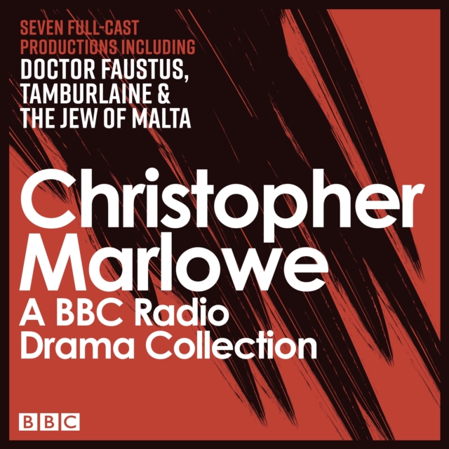 The Christopher Marlowe BBC Radio Drama Collection : Seven full-cast productions including Doctor Faustus, Tamburlaine & The Jew of Malta, eAudiobook MP3 eaudioBook