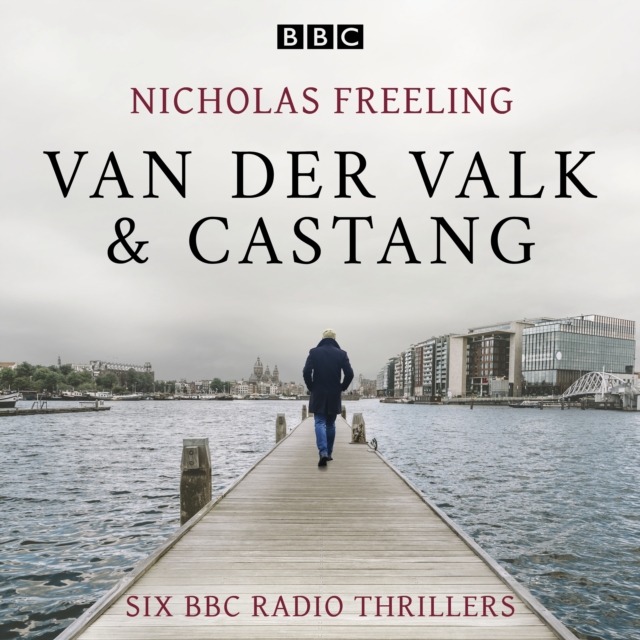 Nicholas Freeling: Van der Valk & Castang : Six BBC Radio thrillers featuring Piet Van der Valk & Inspector Henri Castang, eAudiobook MP3 eaudioBook