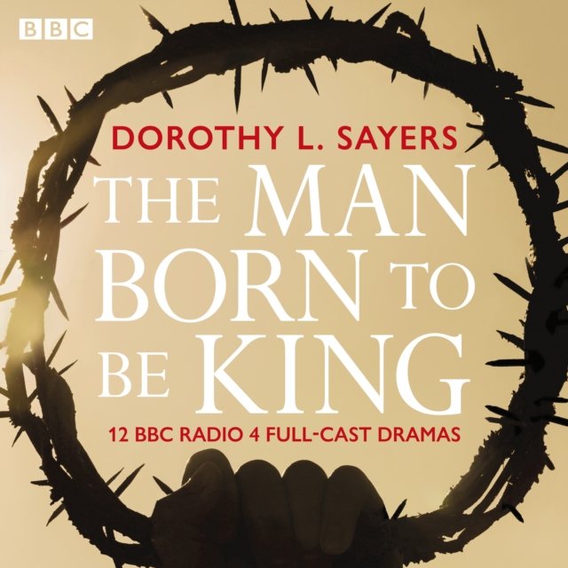 The Man Born To Be King : A BBC Radio 4 drama collection, eAudiobook MP3 eaudioBook