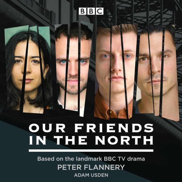 Our Friends in the North : Based on the landmark BBC TV drama, eAudiobook MP3 eaudioBook