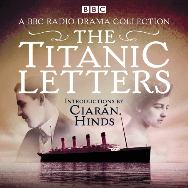 The Titanic Letters : A BBC Radio 4 drama collection, eAudiobook MP3 eaudioBook