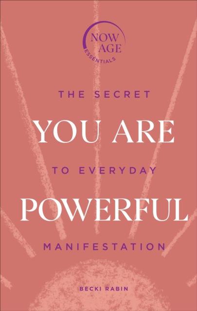 You Are Powerful : The Secret to Everyday Manifestation (Now Age series), Hardback Book