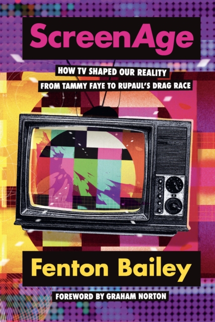ScreenAge : How TV shaped our reality, from Tammy Faye to RuPaul’s Drag Race, Hardback Book