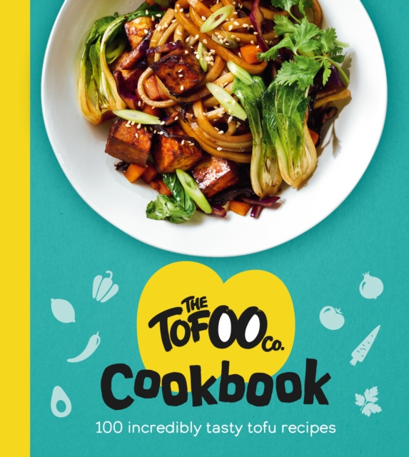 The Tofoo Cookbook : 100 delicious, easy & meat free recipes, Hardback Book
