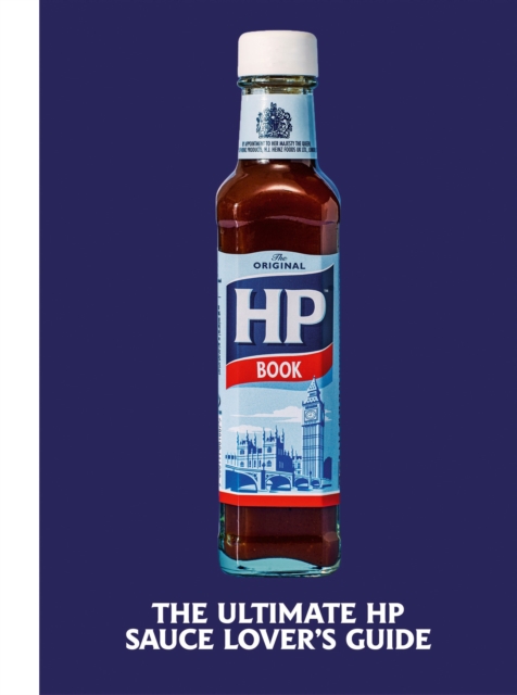 The Heinz HP Sauce Book : The Ultimate Brown Sauce Lover’s Guide, Hardback Book