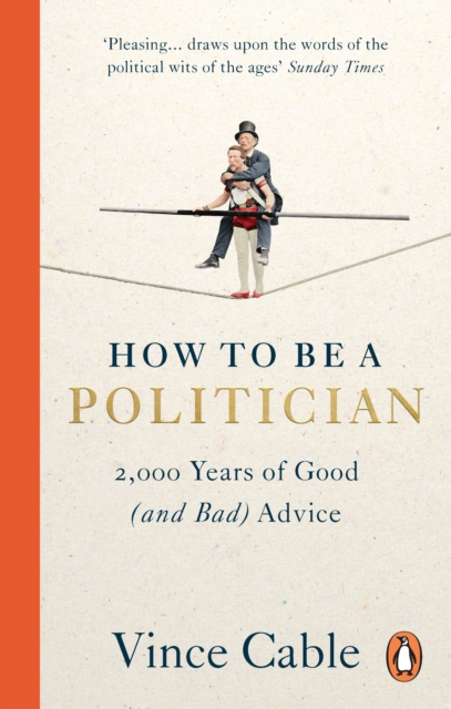 How to be a Politician : 2,000 Years of Good (and Bad) Advice, Paperback / softback Book