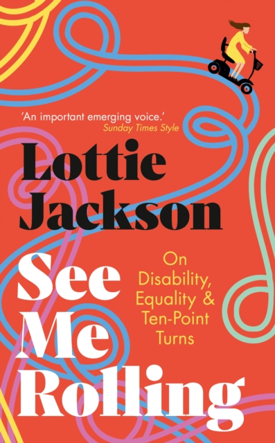 See Me Rolling : On Disability, Equality and Ten-Point Turns, Hardback Book